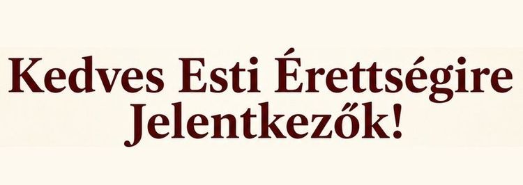 Kedves Esti Érettségire Jelentkezők!