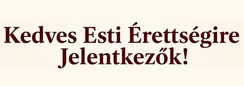 Kedves Esti Érettségire Jelentkezők!